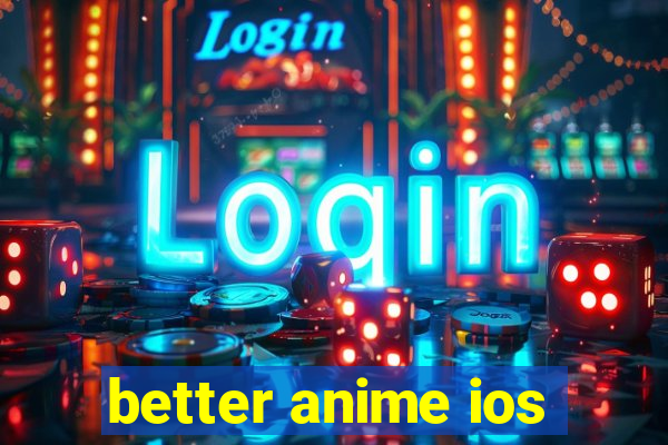 better anime ios